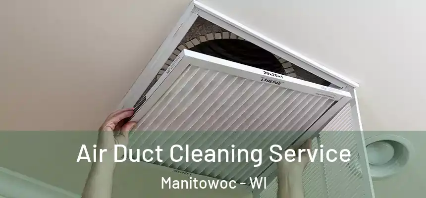  Air Duct Cleaning Service Manitowoc - WI