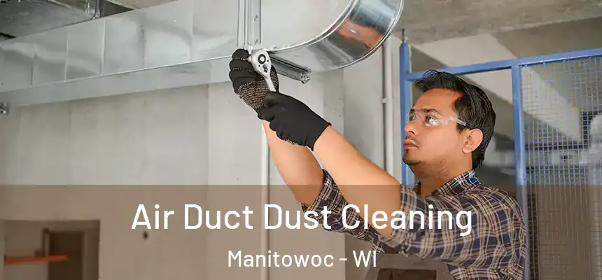  Air Duct Dust Cleaning Manitowoc - WI