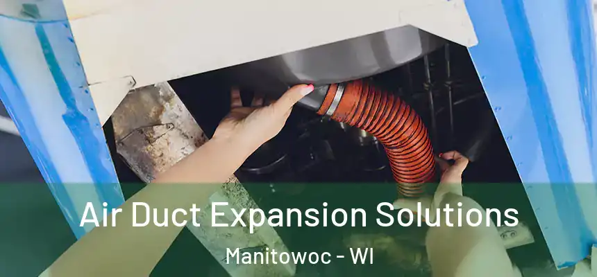  Air Duct Expansion Solutions Manitowoc - WI