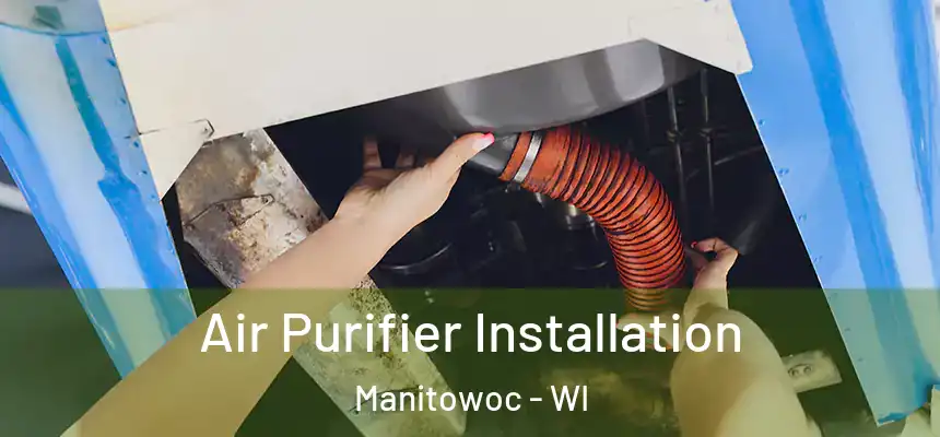  Air Purifier Installation Manitowoc - WI