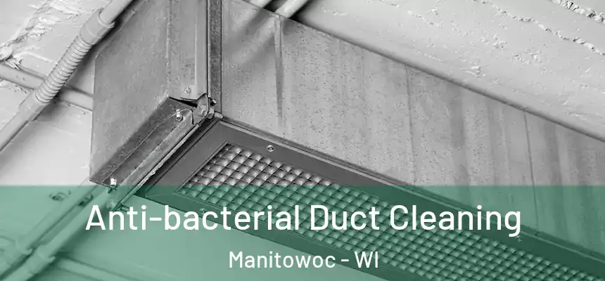 Anti-bacterial Duct Cleaning Manitowoc - WI