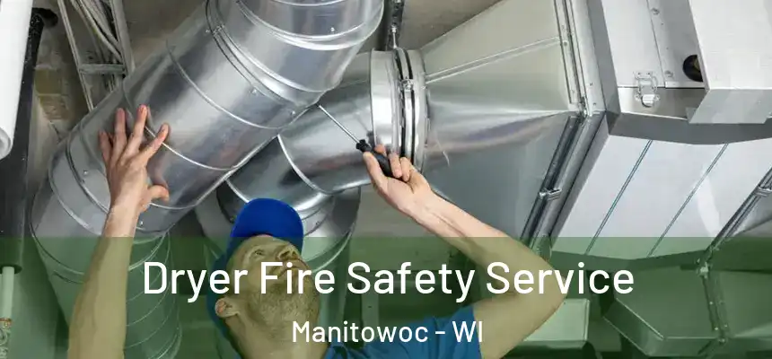  Dryer Fire Safety Service Manitowoc - WI