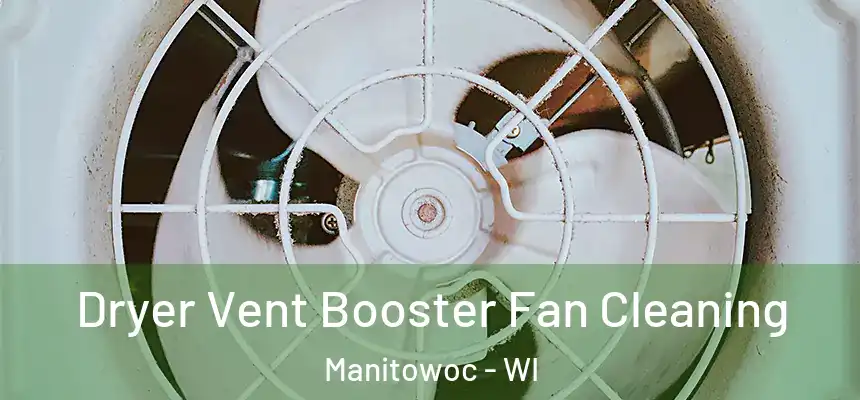  Dryer Vent Booster Fan Cleaning Manitowoc - WI