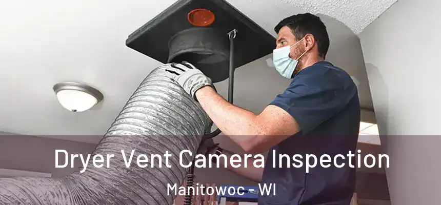  Dryer Vent Camera Inspection Manitowoc - WI