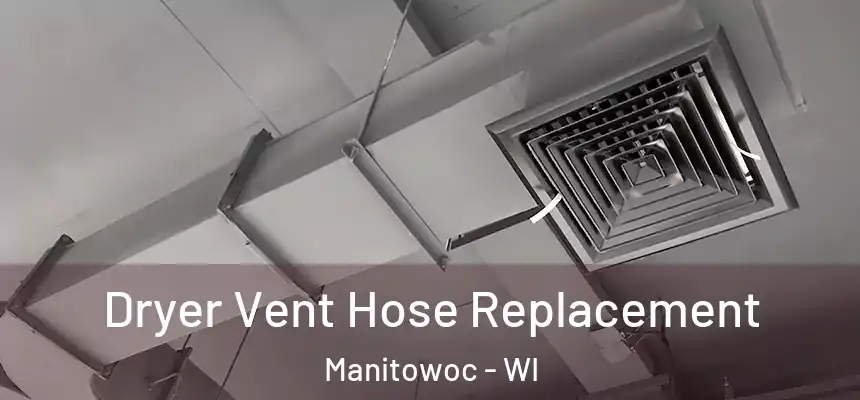  Dryer Vent Hose Replacement Manitowoc - WI