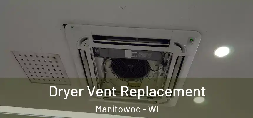  Dryer Vent Replacement Manitowoc - WI
