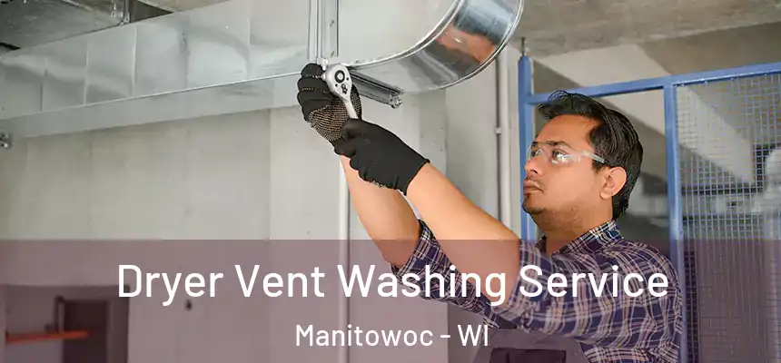  Dryer Vent Washing Service Manitowoc - WI
