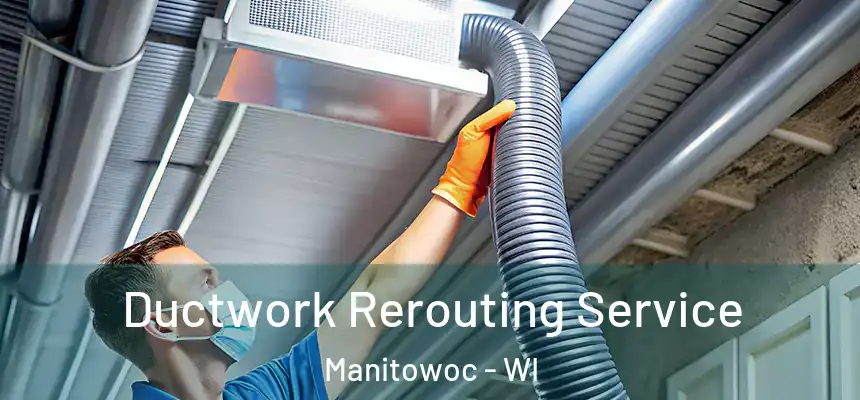  Ductwork Rerouting Service Manitowoc - WI