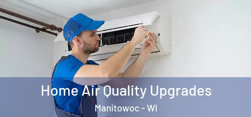 Home Air Quality Upgrades Manitowoc - WI