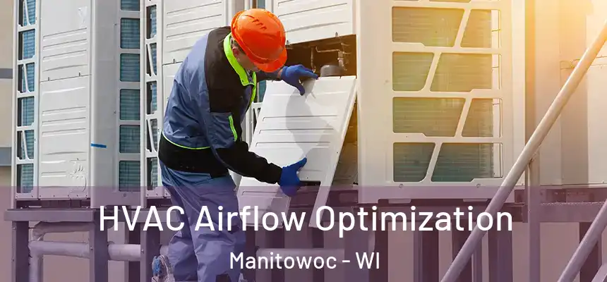  HVAC Airflow Optimization Manitowoc - WI