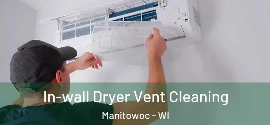  In-wall Dryer Vent Cleaning Manitowoc - WI