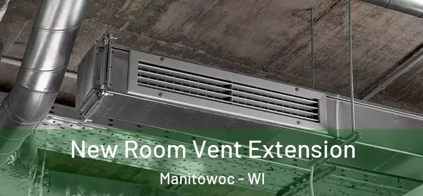  New Room Vent Extension Manitowoc - WI