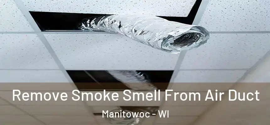  Remove Smoke Smell From Air Duct Manitowoc - WI