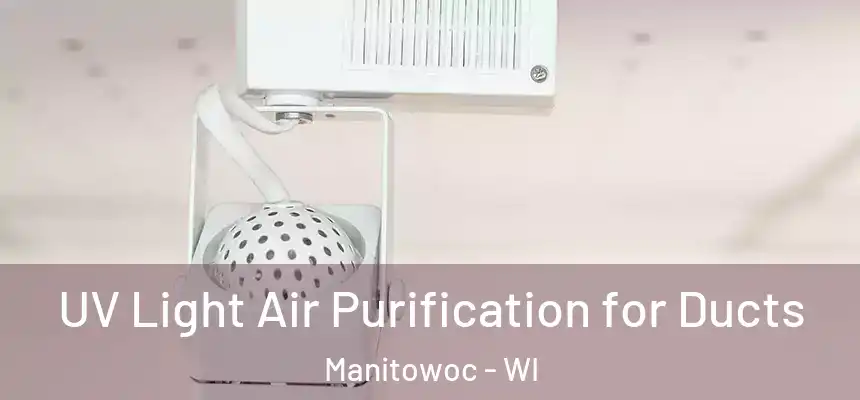  UV Light Air Purification for Ducts Manitowoc - WI